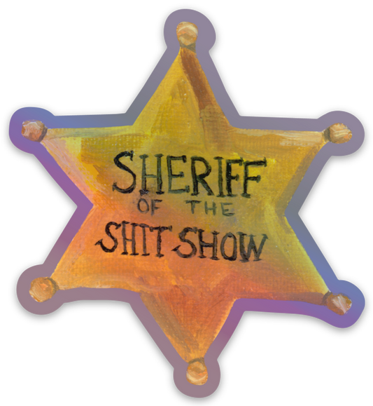 Holographic Sheriff of the Shitshow Sticker