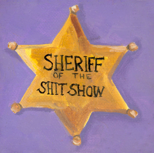 Sheriff of the Shitshow Print